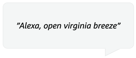 A speech bubble with the words `` alexa , open virginia breeze '' on it.